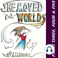 She Moved In Worlds - Parts Three, Four and Five