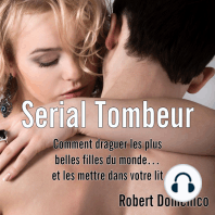 Serial Tombeur: Comment draguer les plus belles filles du monde... et les mettre dans votre lit