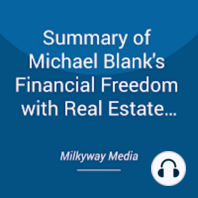 Summary of Michael Blank's Financial Freedom with Real Estate Investing