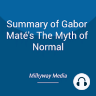 Summary of Gabor Maté's The Myth of Normal