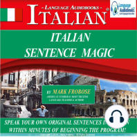 Italian Sentence Magic: Speak Your Own Original Sentences in Italian within Minutes of Beginning the Program!