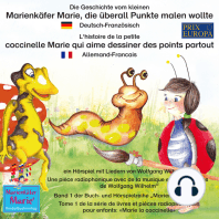 Die Geschichte vom kleinen Marienkäfer Marie, die überall Punkte malen wollte. Deutsch-Französisch. / L'histoire de la petite coccinelle Marie qui aime dessiner des points partout. Allemand-Francais.