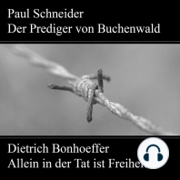 Paul Schneider - Martyrium und Mahnung Dietrich Bonhoeffer - Allein in der Tat ist Freiheit