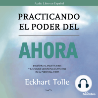 Practicando el Poder del Ahora: Enseñanzas, Meditaciones y ejercicios esenciales extraidos de El Poder del Ahora