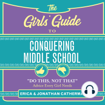 The Girls' Guide to Conquering Middle School: "Do This, Not That" Advice Every Girl Needs