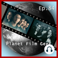 Planet Film Geek, PFG Episode 84