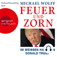 Feuer und Zorn - Im weißen Haus von Donald Trump (Ungekürzte Lesung)