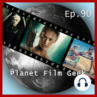Planet Film Geek, PFG Episode 90