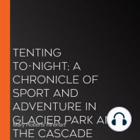 Tenting To-Night; A Chronicle Of Sport And Adventure In Glacier Park And The Cascade Mountains