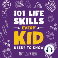 101 Life Skills Every Kid Needs to Know - How to set goals, cook, clean, garden, be a good friend, succeed at school, save money, deal with emergencies, mind your pet, manage your time and more tips.