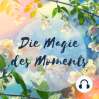 Die Magie des Moments – Entspannungsübung für Achtsamkeit