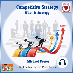 Competitive Strategy: What Is Strategy?