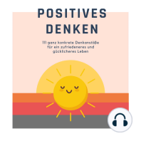 Positives Denken; 111 ganz konkrete Denkanstöße für ein zufriedeneres und gücklicheres Leben