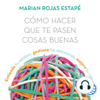 Cómo hacer que te pasen cosas buenas: Entiende tu cerebro, gestiona tus emociones, mejora tu vida