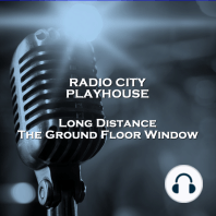 Radio City Playhouse Long Distance & The Ground Floor Window