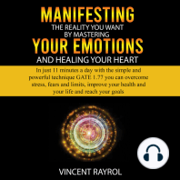 Manifesting the Reality You Want by Mastering Your Emotions and Healing Your Heart