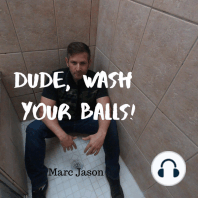 Dude, Wash Your Balls