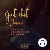 Get shit done! For Kick-Ass Women That Want Success Now!