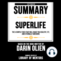Extended Summary Of Superlife - The 5 Simple Fixes That Will Make You Healthy, Fit, And Eternally Awesome
