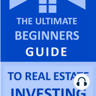 The Ultimate Beginners Guide to Real Estate Investing