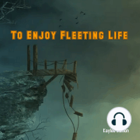 To Enjoy Fleeting Life