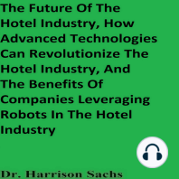The Future Of The Hotel Industry, How Advanced Technologies Can Revolutionize The Hotel Industry, And The Benefits Of Companies Leveraging Robots In The Hotel Industry