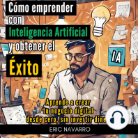 Cómo Emprender con Inteligencia Artificial y Obtener el Éxito. Aprende a Crear tu Negocio Digital desde Cero sin Invertir Dinero