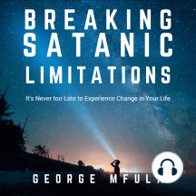 Breaking Satanic Limitations: It’s Never too Late to Experience Change in Your Life