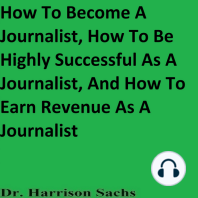 How To Become A Journalist, How To Be Highly Successful As A Journalist, And How To Earn Revenue As A Journalist