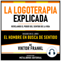 La Logoterapia Explicada - Basado En El Libro El Hombre En Busca De Sentido De Viktor Frankl