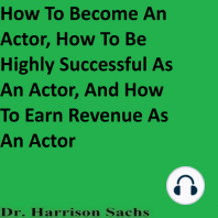 How To Become An Actor, How To Be Highly Successful As An Actor, And How To Earn Revenue As An Actor