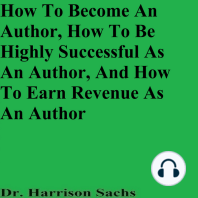 How To Become An Author, How To Be Highly Successful As An Author, And How To Earn Revenue As An Author