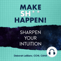 Make Sh*t Happen--Sharpen Your Intuition