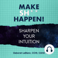 Make Sh*t Happen--Sharpen Your Intuition