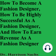 How To Become A Fashion Designer, How To Be Highly Successful As A Fashion Designer, And How To Earn Revenue As A Fashion Designer