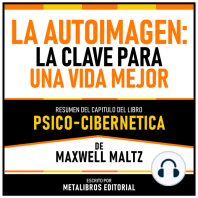 La Autoimagen - La Clave Para Una Vida Mejor - Resumen Del Capitulo Del Libro Psico-Cibernetica De Maxwell Maltz