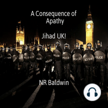 A Consequence of Apathy: Jihad UK!