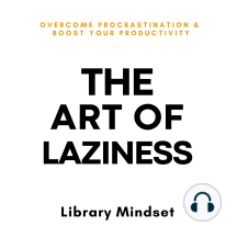The Art of Laziness: Overcome Procrastination & Improve Your Productivity