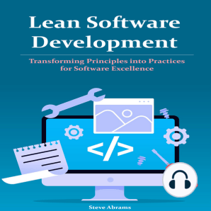 Lean Software Development: Transforming Principles into Practices for Software Excellence