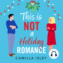 This Is Not a Holiday Romance: An utterly hilarious festive romantic comedy from Camilla Isley perfect for Christmas 2025!