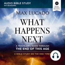 What Happens Next: Audio Bible Studies: A Traveler’s Guide through the End of This Age