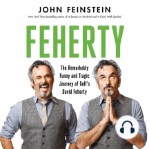 Feherty: The Remarkably Funny and Tragic Journey of Golf's David Feherty