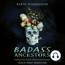 Badass Ancestors: Finding Your Power with Ancestral Guides