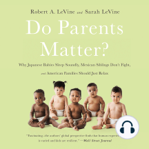 Do Parents Matter?: Why Japanese Babies Sleep Soundly, Mexican Siblings Don't Fight, and American Families Should Just Relax