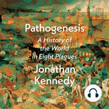 Pathogenesis: A History of the World in Eight Plagues