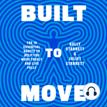 Built to Move: The Ten Essential Habits to Help You Move Freely and Live Fully