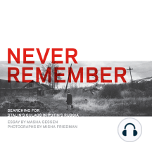 Never Remember: Searching for Stalin's Gulags in Putin's Russia
