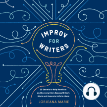 Improv for Writers: 10 Secrets to Help Novelists and Screenwriters Bypass Writer's Block and Generate Infinite Ideas