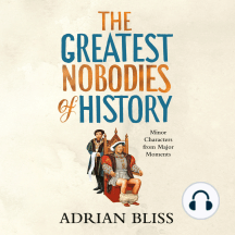 The Greatest Nobodies of History: Minor Characters from Major Moments