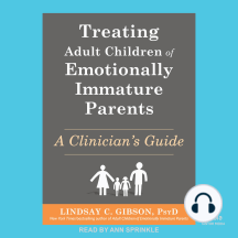 Treating Adult Children of Emotionally Immature Parents: A Clinician's Guide